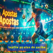 topflix piratas do caribe